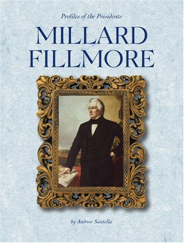Millard Fillmore (Profiles of the Presidents) by Andrew Santella