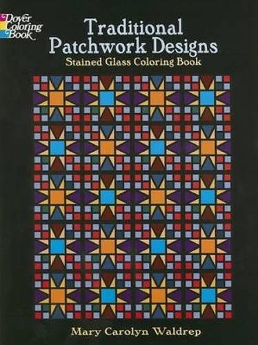 Traditional Patchwork Designs Stained Glass Coloring Book (Dover Design Stained Glass Coloring Book) by Mary Carolyn Waldrep
