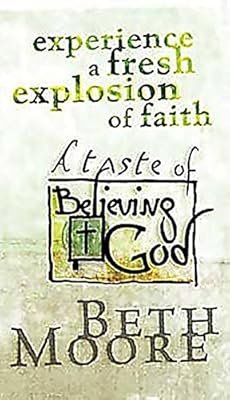 Experience a Fresh Explosion of Faith: A Taste of Believing God