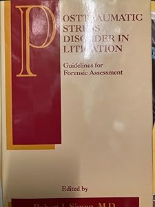 Posttraumatic Stress Disorder in Litigation: Guidelines for Forensic Assessment by Robert I. Simon
