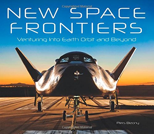 New Space Frontiers: Venturing into Earth Orbit and Beyond by Piers Bizony