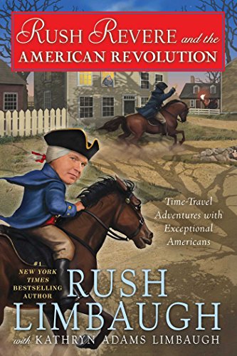 Rush Revere and the American Revolution: Time-Travel Adventures With Exceptional Americans by Rush Limbaugh