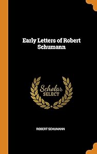 Early Letters of Robert Schumann by Robert Schumann