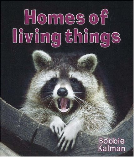 Homes of Living Things (Introducing Living Things) by Bobbie Kalman