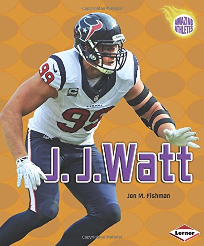 J. J. Watt (Amazing Athletes) (Amazing Athletes (Hardcover))
