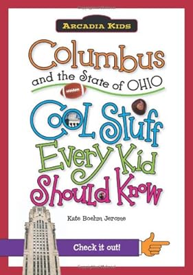 Columbus and the State of Ohio:: Cool Stuff Every Kid Should Know (Arcadia Kids) (Arcadia Kids City Books (Cool Stuff Every Kid Should Know))