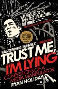 Trust Me, I'm Lying: Confessions of a Media Manipulator