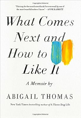 What Comes Next and How to Like It: A Memoir