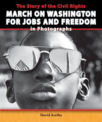 The Story of the Civil Rights March on Washington for Jobs and Freedom in Photographs by David Aretha