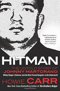 Hitman: The Untold Story of Johnny Martorano: Whitey Bulger's Enforcer and the Most Feared Gangster in the Underworld