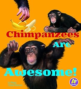 Chimpanzees Are Awesome!