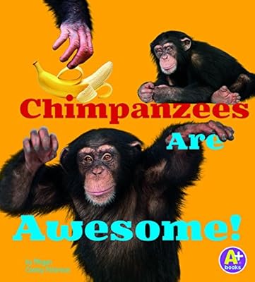 Chimpanzees Are Awesome!