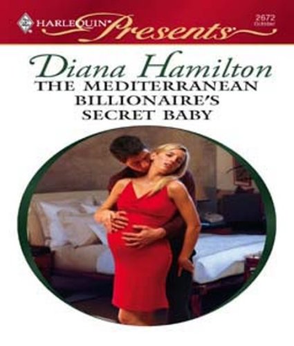 The Mediterranean Billionaire's Secret Baby: A Secret Baby Romance (The Italian Husbands Book 26) by Diana Hamilton