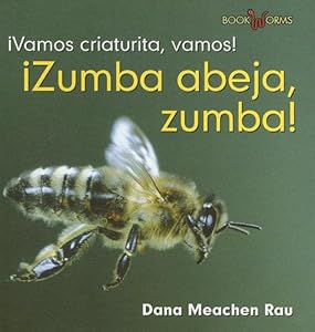 Zumba, Abeja, Zumba! / Buzz, Bee, Buzz! (Vamos Criaturita, Vamos! / Go Critter, Go!) (Spanish Edition)