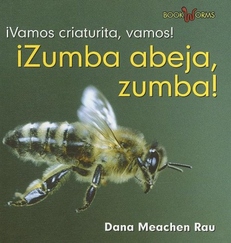 Zumba, Abeja, Zumba! / Buzz, Bee, Buzz! (Vamos Criaturita, Vamos! / Go Critter, Go!) (Spanish Edition) by Dana Meachen Rau