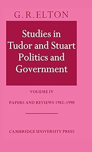Studies in Tudor and Stuart Politics and Government: Volume 4, Papers and Reviews 1982–1990 (Papers and Reviews 1983-1990, Vol. 4) by G. R. Elton
