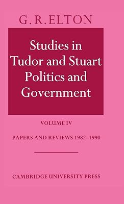 Studies in Tudor and Stuart Politics and Government: Volume 4, Papers and Reviews 1982–1990 (Papers and Reviews 1983-1990, Vol. 4)