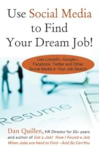 Use Social Media to Find Your Dream Job!: How to Use LinkedIn, Google+, Facebook, Twitter and Other Social Media in Your Job Search