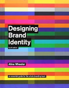 Designing Brand Identity: An Essential Guide for the Whole Branding Team by Alina Wheeler