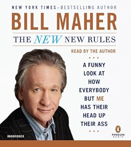 The New New Rules: A Funny Look at How Everybody but Me Has Their Head Up Their Ass