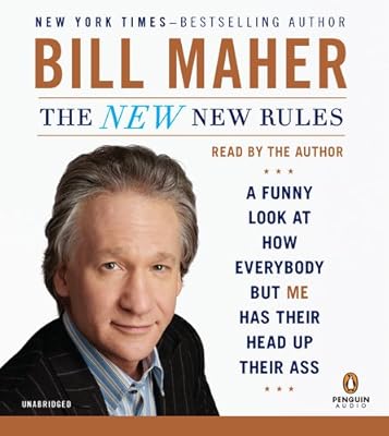 The New New Rules: A Funny Look at How Everybody but Me Has Their Head Up Their Ass