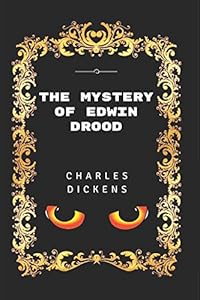 The Mystery of Edwin Drood: By Charles Dickens - Illustrated