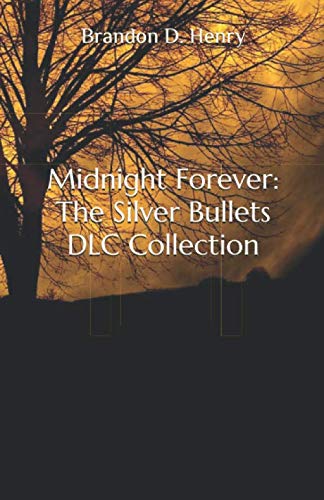 Midnight Forever: The Silver Bullets DLC Collection by Mr Brandon D. Henry