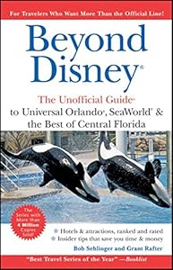 Beyond Disney: The Unofficial Guide to Universal Orlando ,SeaWorld and the Best of Central Florida