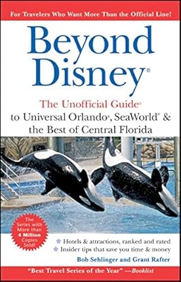 Beyond Disney: The Unofficial Guide to Universal Orlando ,SeaWorld and the Best of Central Florida