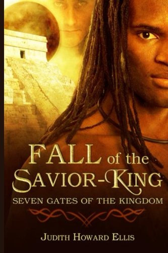 Fall of the Savior-King: Seven Gates of the Kingdom by Judith Howard Ellis