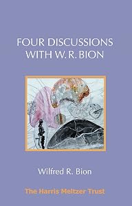 Four Discussions with W. R. Bion by Wilfred R Bion