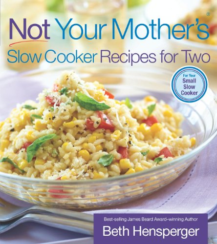 Not Your Mother's Slow Cooker Recipes for Two (NYM Series) by Beth Hensperger