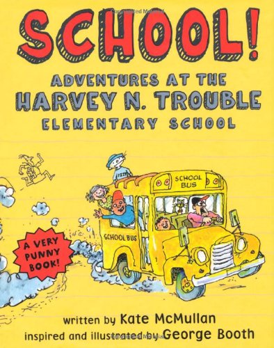 School!: Adventures at the Harvey N. Trouble Elementary School by Kate McMullan