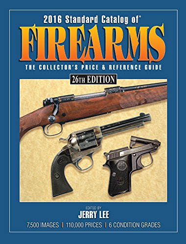 2016 Standard Catalog of Firearms: The Collector's Price & Reference Guide by Jerry Lee