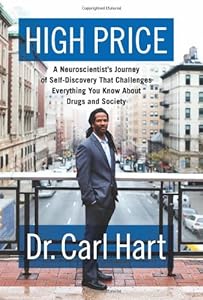 High Price: A Neuroscientist's Journey of Self-Discovery That Challenges Everything You Know About Drugs and Society