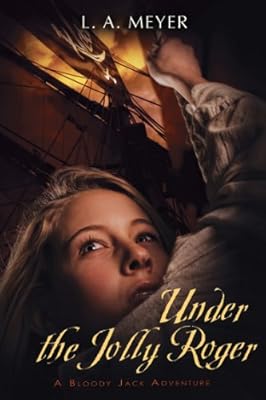 Under the Jolly Roger: Being an Account of the Further Nautical Adventures of Jacky Faber (Bloody Jack Adventures)