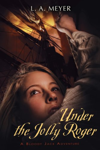 Under the Jolly Roger: Being an Account of the Further Nautical Adventures of Jacky Faber (Bloody Jack Adventures) by L. A. Meyer