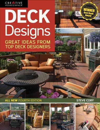 Deck Designs, All New 4th Edition: Great Design Ideas from Top Deck Builders by Steve Cory                       ,