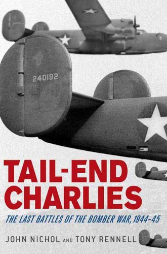 Tail-End Charlies: The Last Battles of the Bomber War, 1944--45 by John Nichol