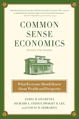 Common Sense Economics: What Everyone Should Know About Wealth and Prosperity