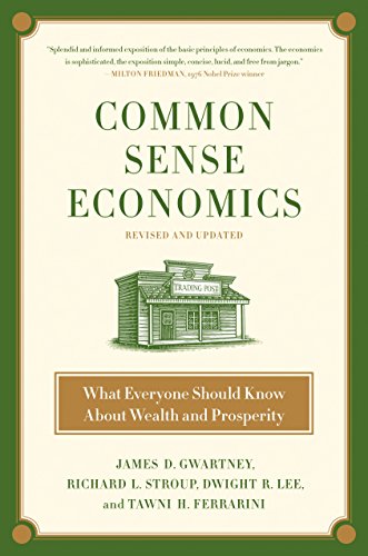 Common Sense Economics: What Everyone Should Know About Wealth and Prosperity by James D. Gwartney
