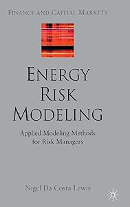 Energy Risk Modeling: Applied Modeling Methods for Risk Managers (Finance and Capital Markets Series)