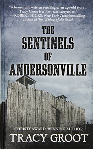 The Sentinels of Andersonville by Tracy Groot