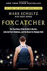 Foxcatcher: The True Story of My Brother's Murder, John du Pont's Madness, and the Quest for Olympic Gold