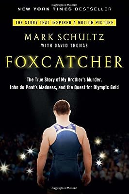 Foxcatcher: The True Story of My Brother's Murder, John du Pont's Madness, and the Quest for Olympic Gold