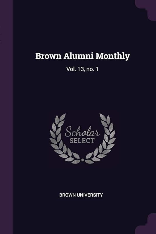 Brown Alumni Monthly: Vol. 13, no. 1 by Brown University