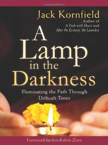 A Lamp in the Darkness: Illuminating the Path Through Difficult Times by Jack Kornfield