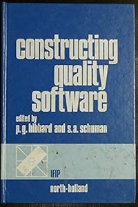Constructing quality software: Proceedings of the IFIP Working Conference on Constructing Quality Software by editors Hibbard, P.G., and S.A. Schuman