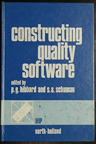 Constructing quality software: Proceedings of the IFIP Working Conference on Constructing Quality Software by editors Hibbard, P.G., and S.A. Schuman