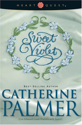 Sweet Violet: English Ivy Series #3 (HeartQuest) by Catherine Palmer